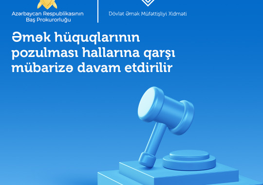 Əmək hüquqlarının pozulması hallarına qarşı mübarizə davam etdirilir