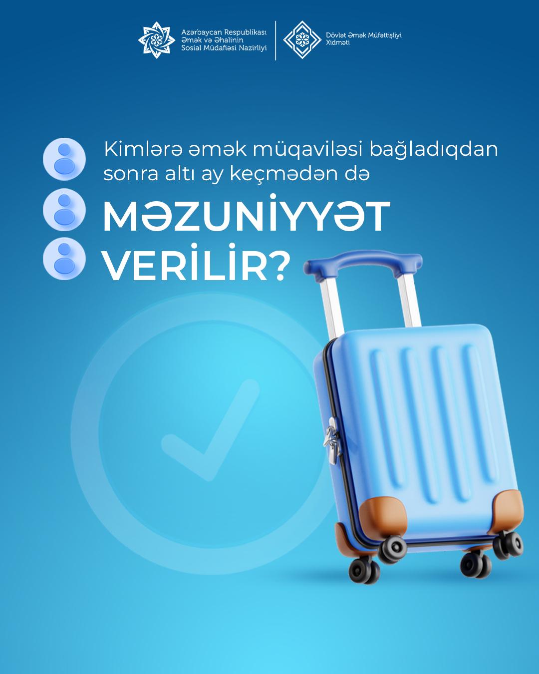  Kimlərə əmək müqaviləsi bağladıqdan sonra altı ay keçmədən də məzuniyyət verilir?